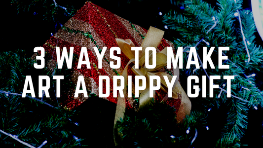 3 Ways to Make Art a Drippy Gift